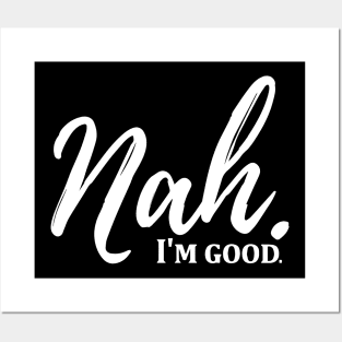 Funny Nah, I'm Good Quotes Posters and Art